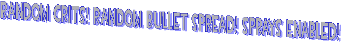  Random crits! Random Bullet Spread! Sprays enabled!
