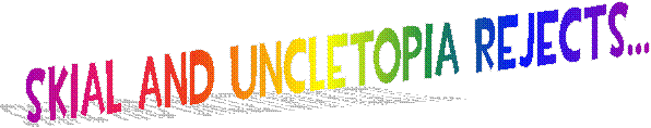 Skial and uncletopia rejects...